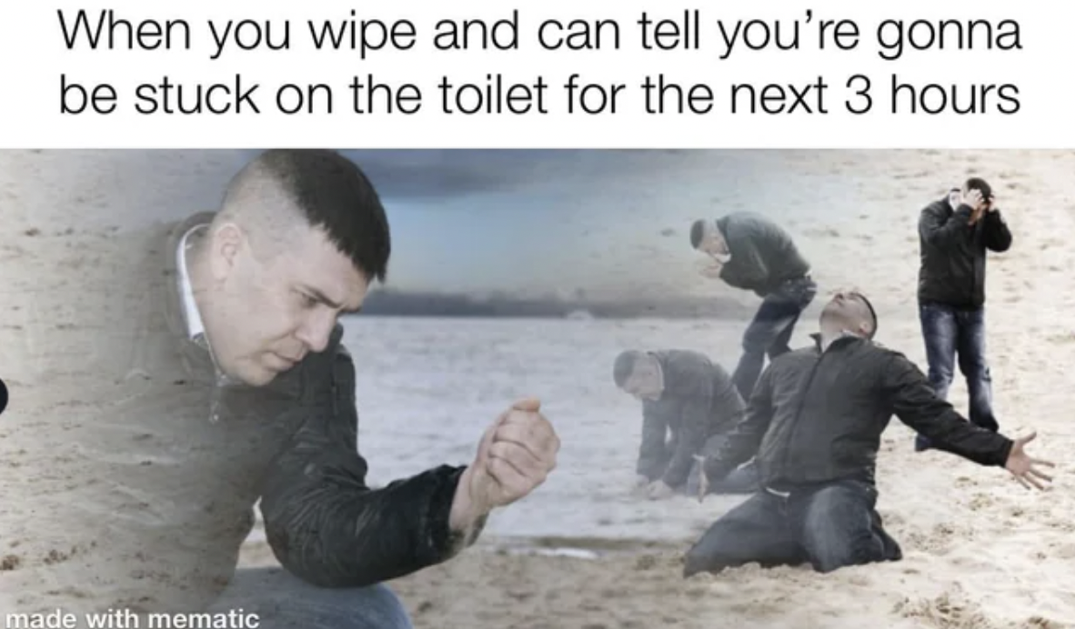 sad guy beach meme - When you wipe and can tell you're gonna be stuck on the toilet for the next 3 hours made with mematic