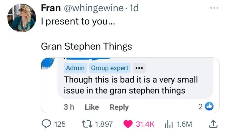 screenshot - Fran . 1d I present to you... Gran Stephen Things Admin Group expert Though this is bad it is a very small issue in the gran stephen things 3h 125 11,897 21 1.6M