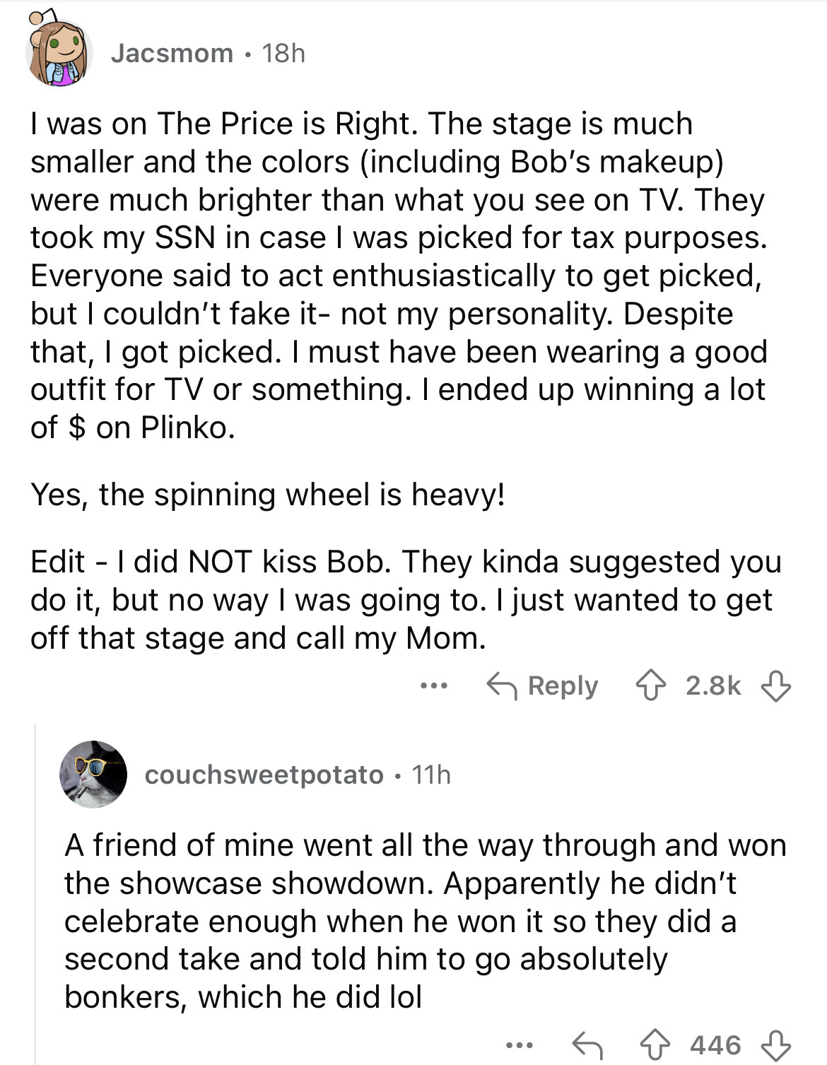 document - Jacsmom 18h I was on The Price is Right. The stage is much smaller and the colors including Bob's makeup were much brighter than what you see on Tv. They took my Ssn in case I was picked for tax purposes. Everyone said to act enthusiastically t
