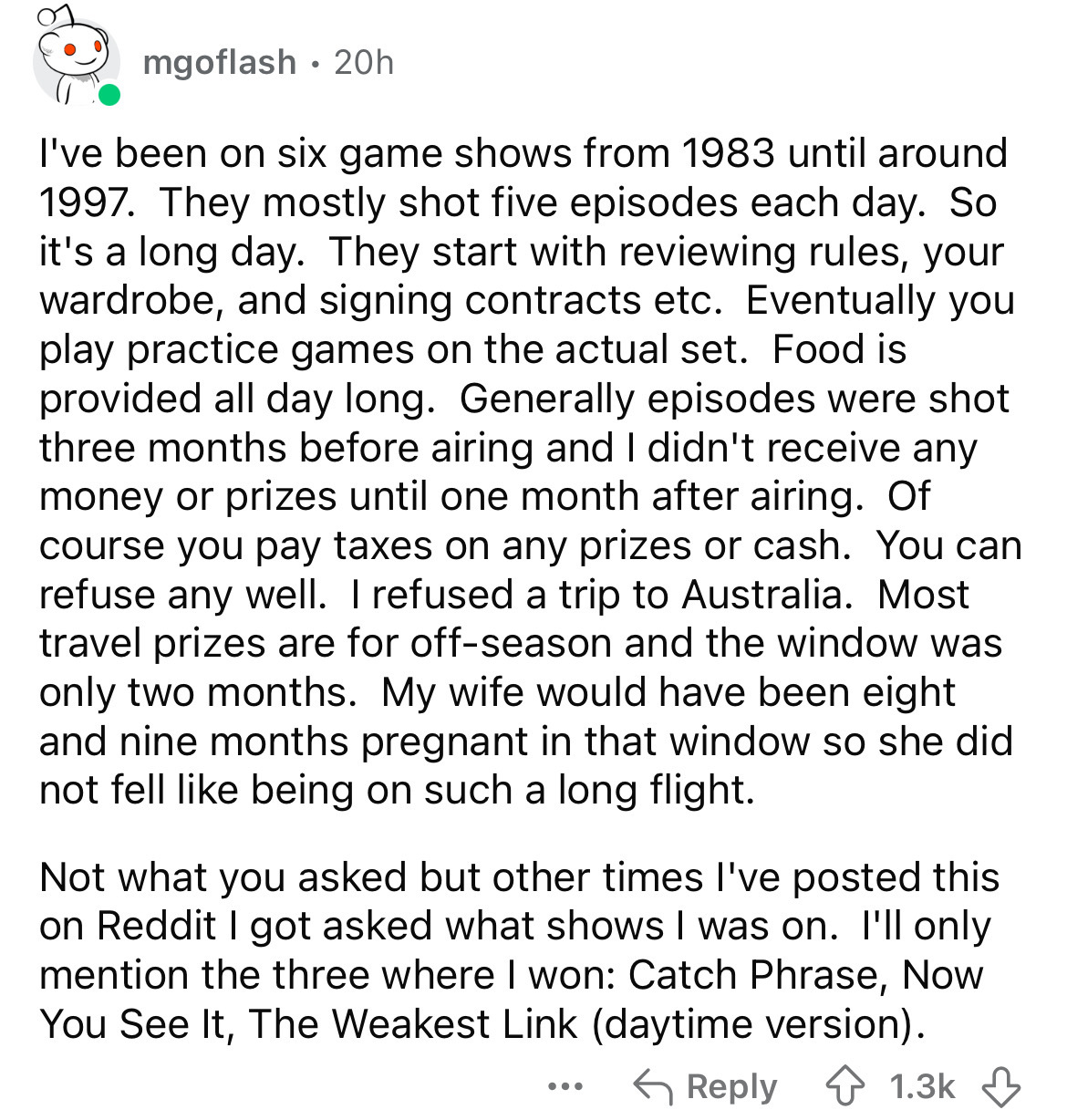 document - mgoflash 20h I've been on six game shows from 1983 until around 1997. They mostly shot five episodes each day. So it's a long day. They start with reviewing rules, your wardrobe, and signing contracts etc. Eventually you play practice games on 