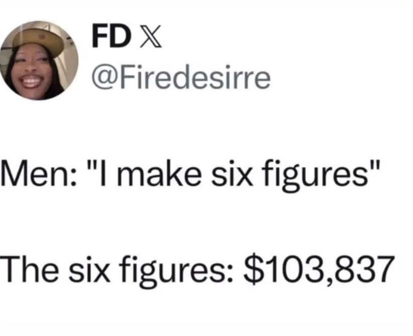smile - Fd X Men "I make six figures" The six figures $103,837