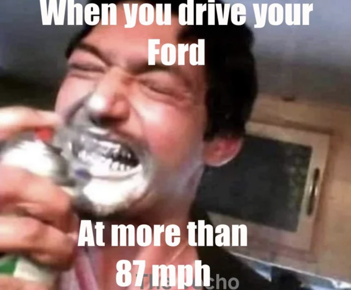 When you drive your Ford At more than 87 mph tho