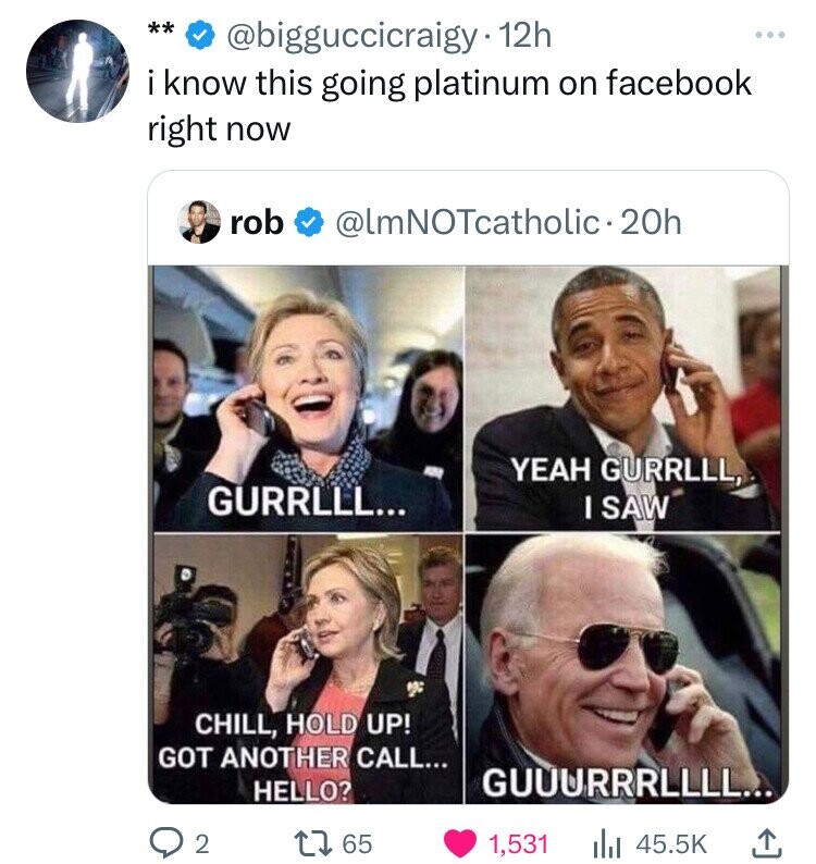 Meme - . 12h i know this going platinum on facebook right now rob . 20h Yeah Gurrlll Gurrlll... I Saw Chill, Hold Up! Got Another Call... Hello? Guuurrrllll... 2 17 65 1,531 Ill