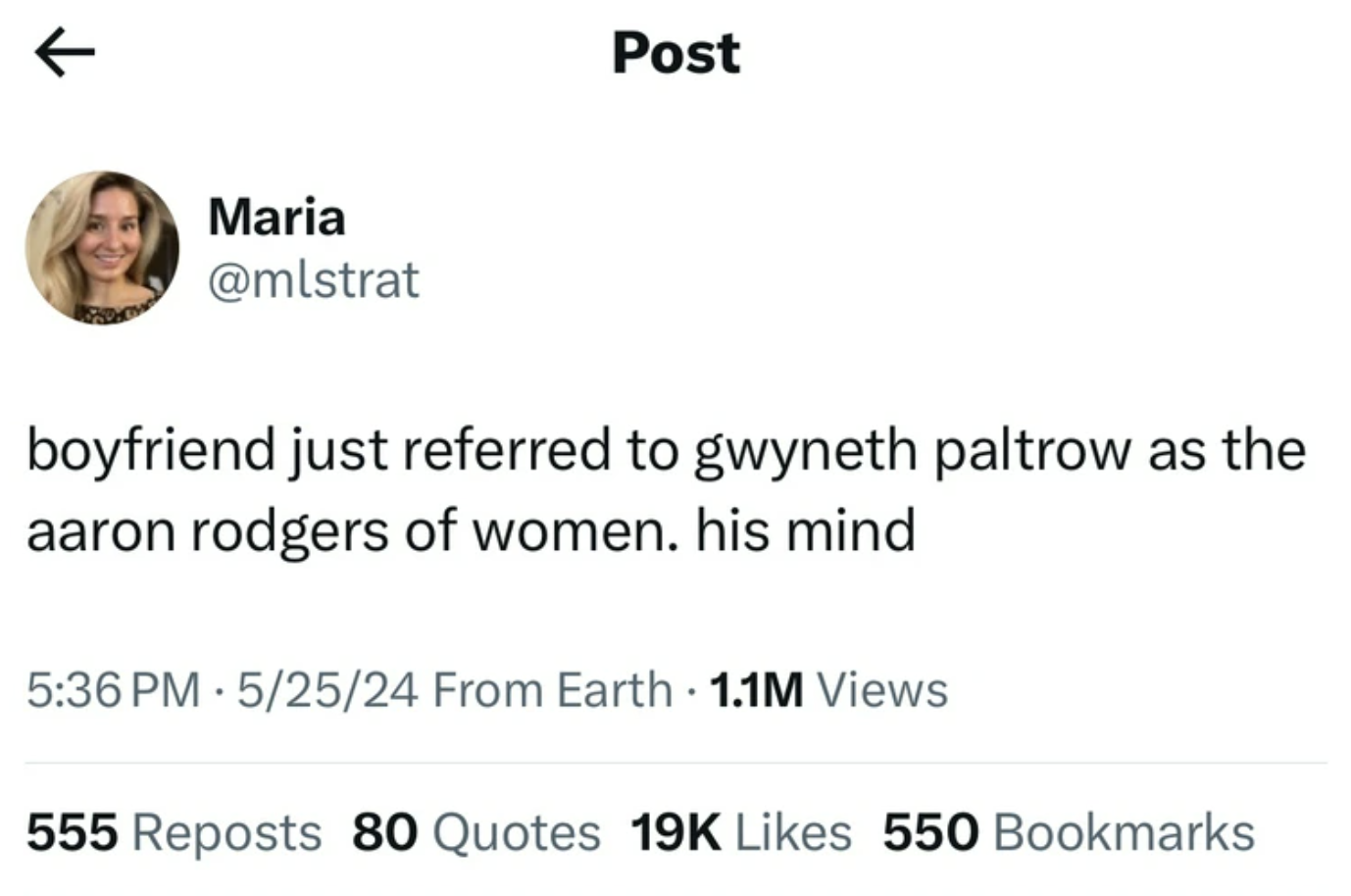 screenshot - Maria Post boyfriend just referred to gwyneth paltrow as the aaron rodgers of women. his mind 52524 From Earth 1.1M Views 555 Reposts 80 Quotes 19K 550 Bookmarks