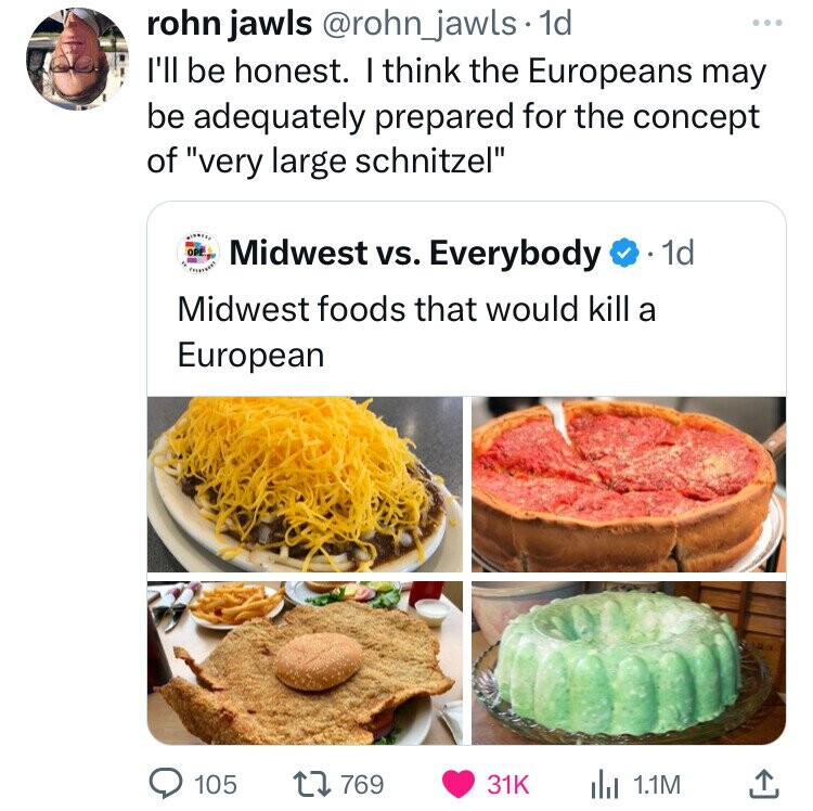 pan dulce - rohn jawls . 1d I'll be honest. I think the Europeans may be adequately prepared for the concept of "very large schnitzel" Midwest vs. Everybody . 1d Midwest foods that would kill a European 105 1.1M
