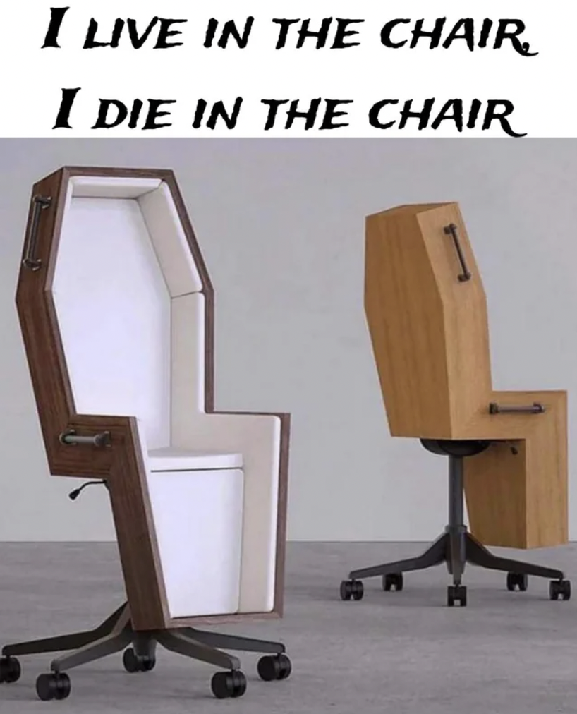 coffin shaped office chair - I Live In The Chair I Die In The Chair
