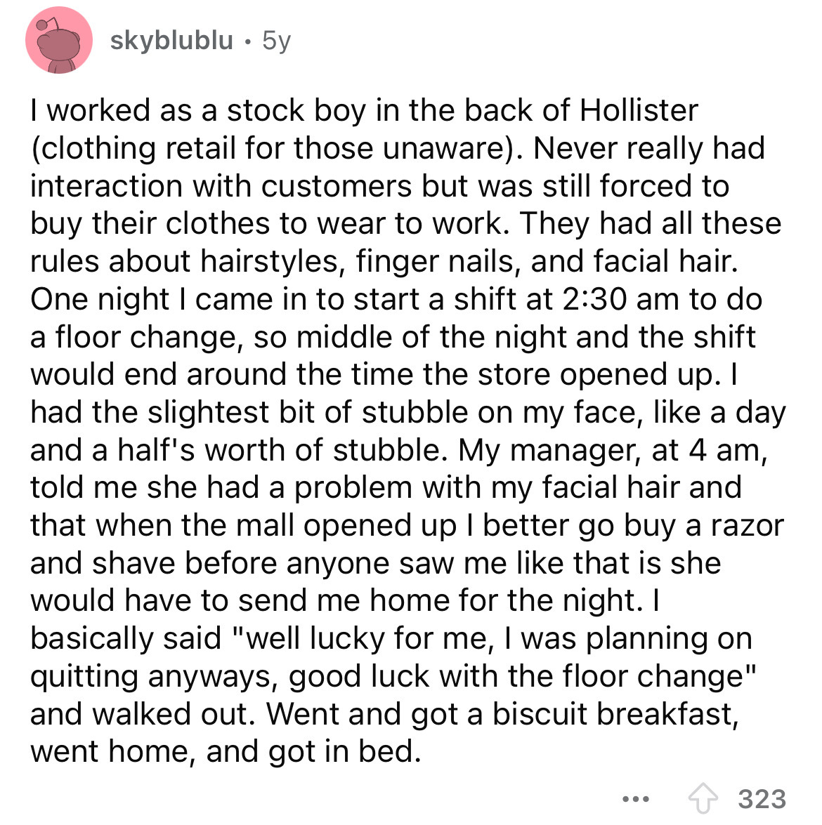 document - skyblublu 5y I worked as a stock boy in the back of Hollister clothing retail for those unaware. Never really had interaction with customers but was still forced to buy their clothes to wear to work. They had all these rules about hairstyles, f