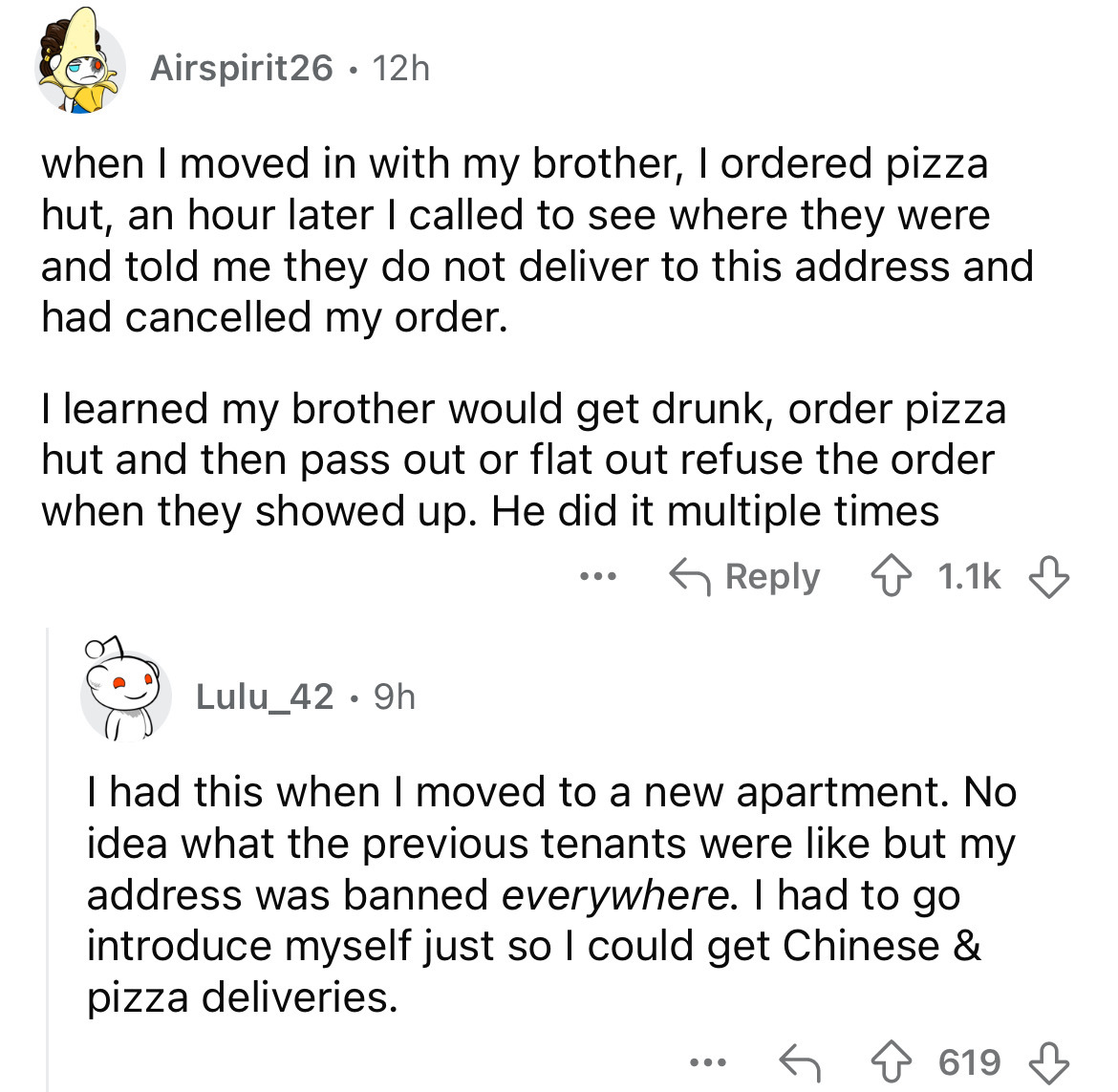 screenshot - Airspirit26. 12h when I moved in with my brother, I ordered pizza hut, an hour later I called to see where they were and told me they do not deliver to this address and had cancelled my order. I learned my brother would get drunk, order pizza