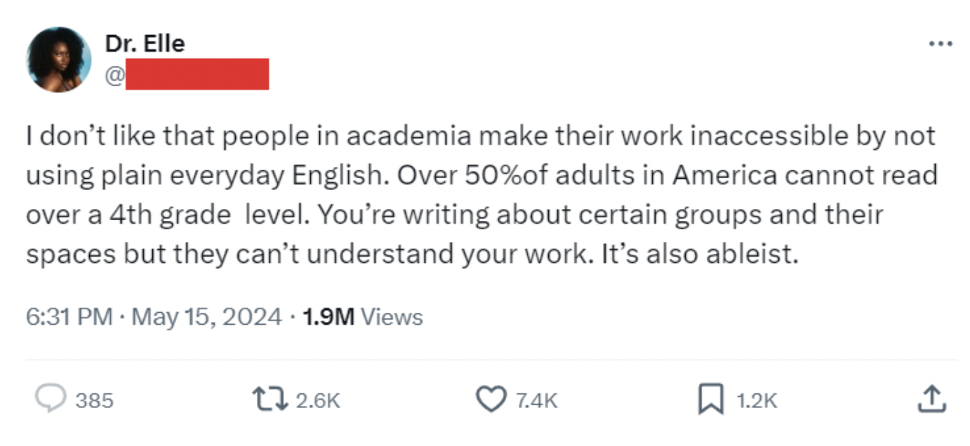screenshot - Dr. Elle I don't that people in academia make their work inaccessible by not using plain everyday English. Over 50% of adults in America cannot read over a 4th grade level. You're writing about certain groups and their spaces but they can't u