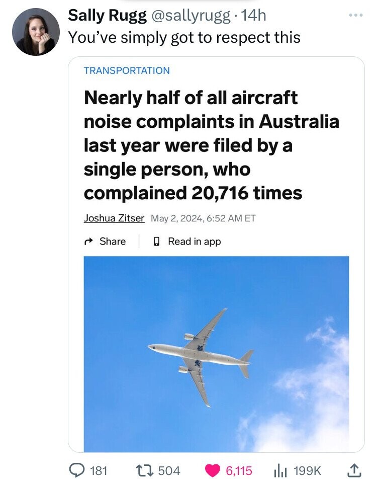 screenshot - Sally Rugg . 14h You've simply got to respect this Transportation Nearly half of all aircraft noise complaints in Australia last year were filed by a single person, who complained 20,716 times Joshua Zitser , Et Read in app 181 1504 6,115 ili
