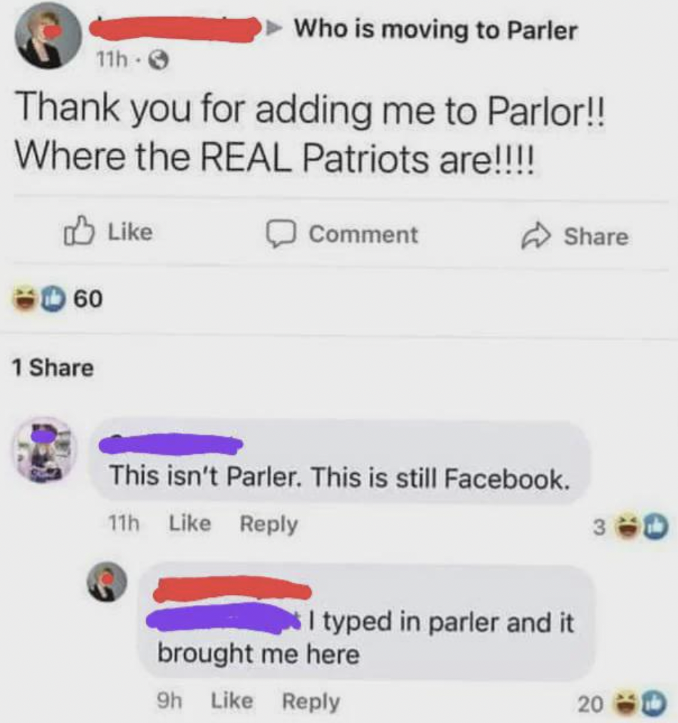 funny facebook post 2023 - 11h Who is moving to Parler Thank you for adding me to Parlor!! Where the Real Patriots are!!!! 60 1 Comment This isn't Parler. This is still Facebook. 11h I typed in parler and it brought me here 9h 30 200