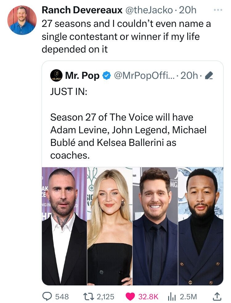 web page - Ranch Devereaux 20h 27 seasons and I couldn't even name a single contestant or winner if my life depended on it Ak E Ngin H Mr. Pop .... 20h. Just In Season 27 of The Voice will have Adam Levine, John Legend, Michael Bubl and Kelsea Ballerini a