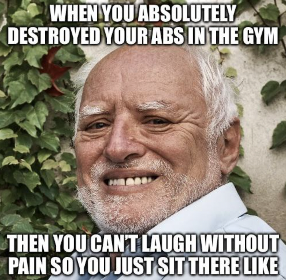 meme face - When You Absolutely Destroyed Your Abs In The Gym Then You Can'T Laugh Without Pain So You Just Sit There
