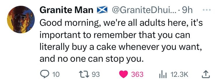 weevil - Granite Man Dhui.... 9h Good morning, we're all adults here, it's important to remember that you can literally buy a cake whenever you want, and no one can stop you. 10 17 93 363 lil