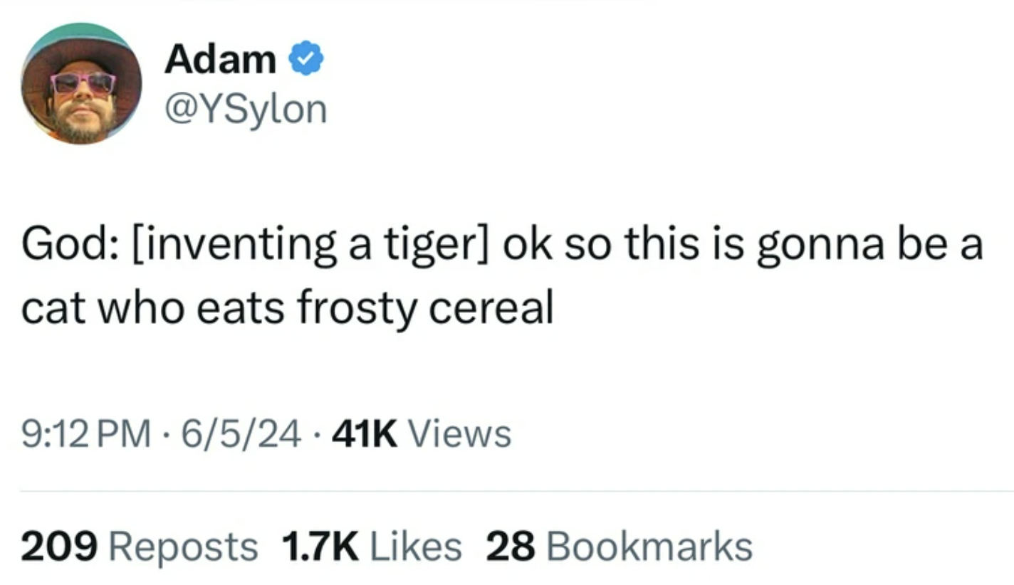 screenshot - Adam God inventing a tiger ok so this is gonna be a cat who eats frosty cereal 6524 41K Views 209 Reposts 28 Bookmarks