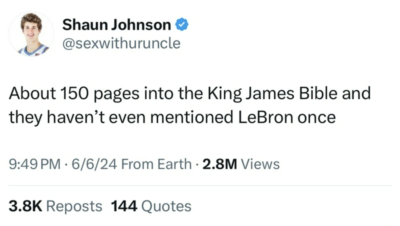 screenshot - Shaun Johnson About 150 pages into the King James Bible and they haven't even mentioned LeBron once 6624 From Earth 2.8M Views Reposts 144 Quotes