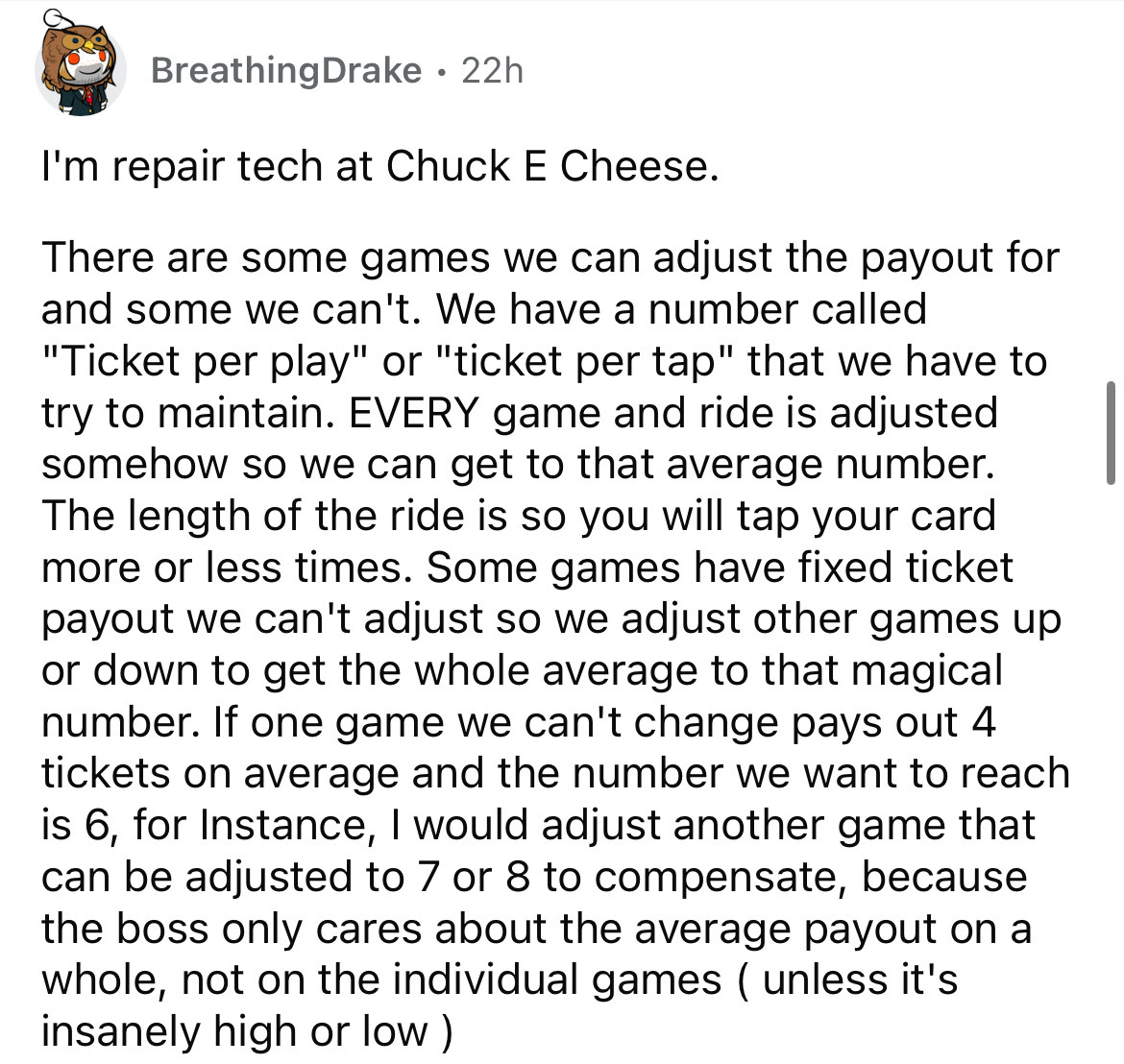 document - Breathing Drake 22h I'm repair tech at Chuck E Cheese. There are some games we can adjust the payout for and some we can't. We have a number called