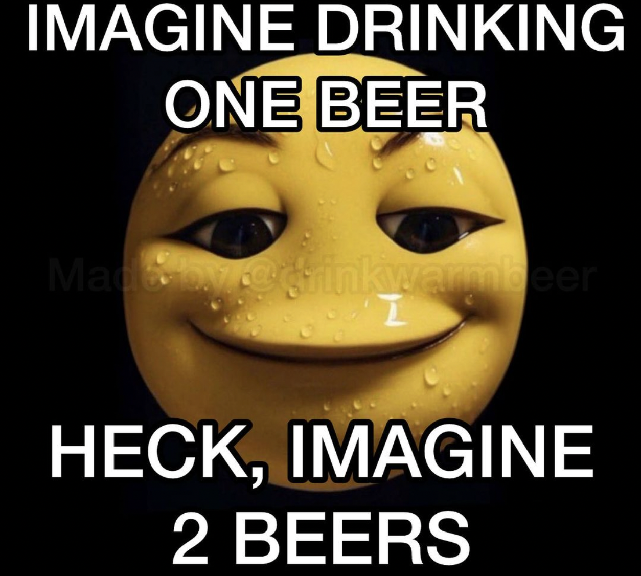 photo caption - Imagine Drinking One Beer Madeweghinkwarbeer I Heck, Imagine 2 Beers