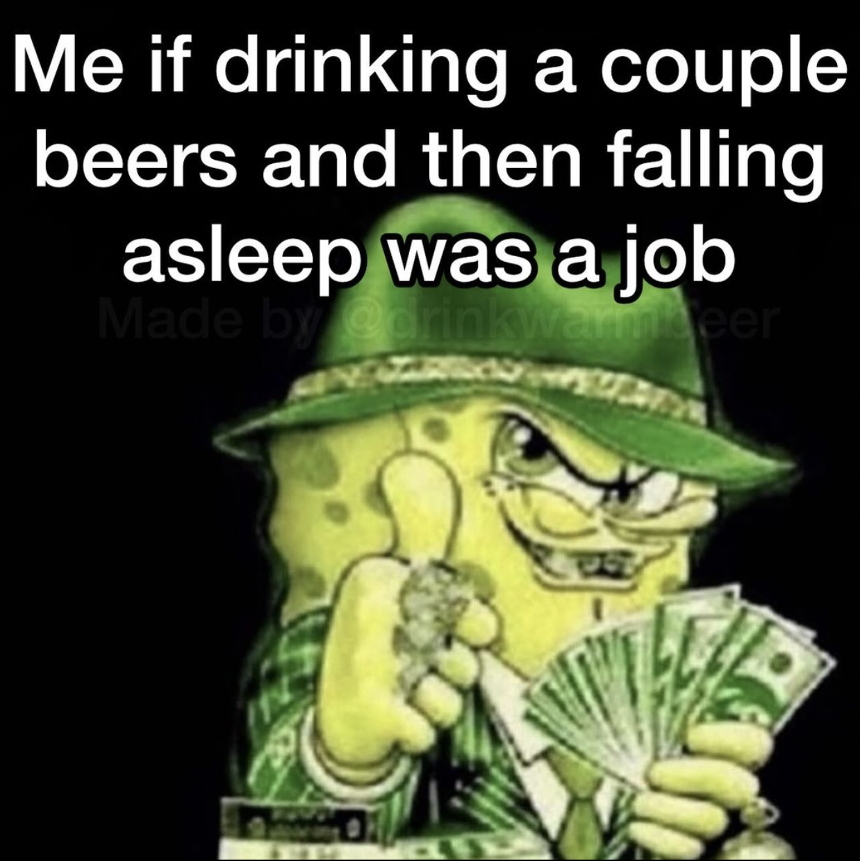 gangster paradise spongebob - Me if drinking a couple beers and then falling asleep was a job Made by meer