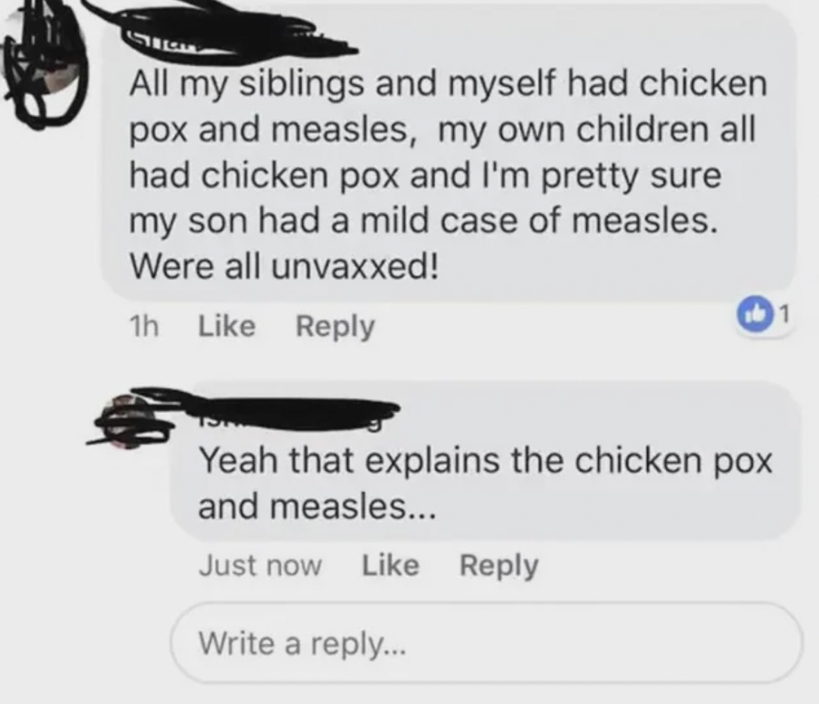 screenshot - All my siblings and myself had chicken pox and measles, my own children all had chicken pox and I'm pretty sure my son had a mild case of measles. Were all unvaxxed! 1h Yeah that explains the chicken pox and measles... Just now Write a ... 1