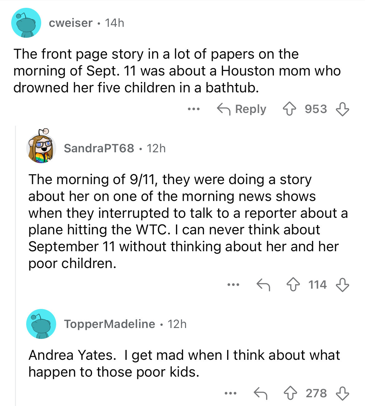 screenshot - cweiser 14h The front page story in a lot of papers on the morning of Sept. 11 was about a Houston mom who drowned her five children in a bathtub. Sandra PT68 12h . ... 953 The morning of 911, they were doing a story about her on one of the m