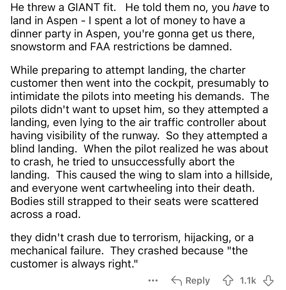 document - He threw a Giant fit. He told them no, you have to land in Aspen I spent a lot of money to have a dinner party in Aspen, you're gonna get us there, snowstorm and Faa restrictions be damned. While preparing to attempt landing, the charter custom