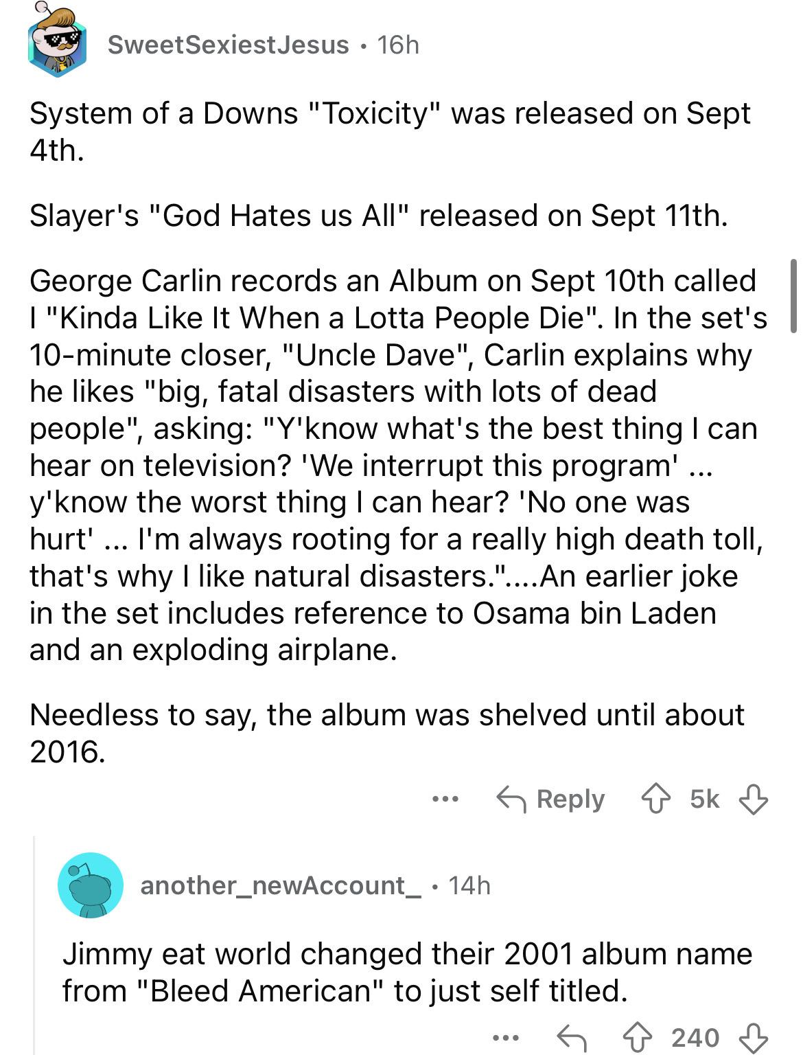 document - SweetSexiest Jesus 16h . System of a Downs "Toxicity" was released on Sept 4th. Slayer's "God Hates us All" released on Sept 11th. George Carlin records an Album on Sept 10th called I "Kinda It When a Lotta People Die". In the set's 10minute cl