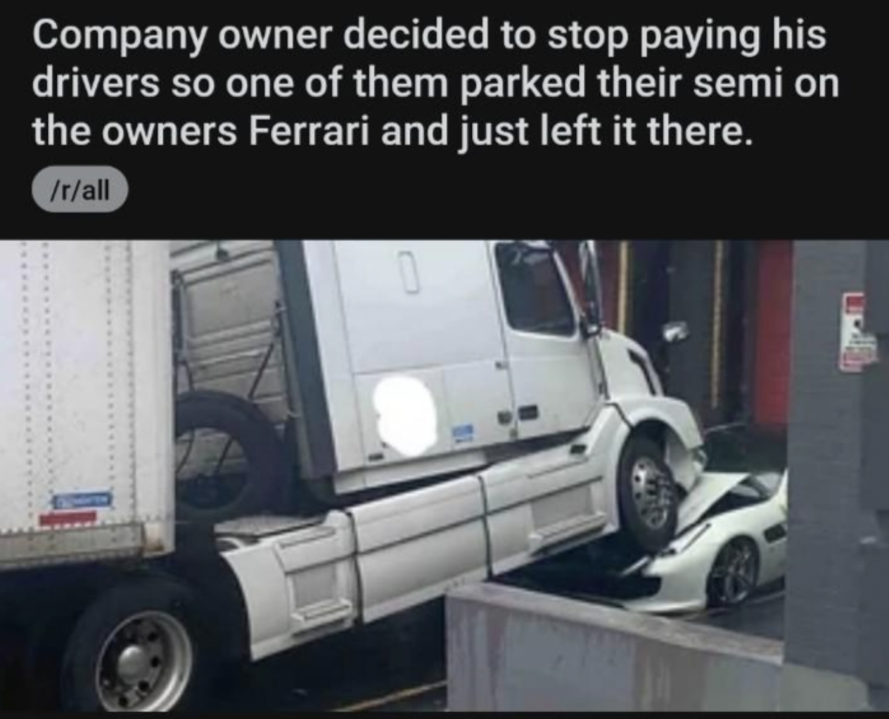 Ferrari S.p.A. - Company owner decided to stop paying his drivers so one of them parked their semi on the owners Ferrari and just left it there. rall 0
