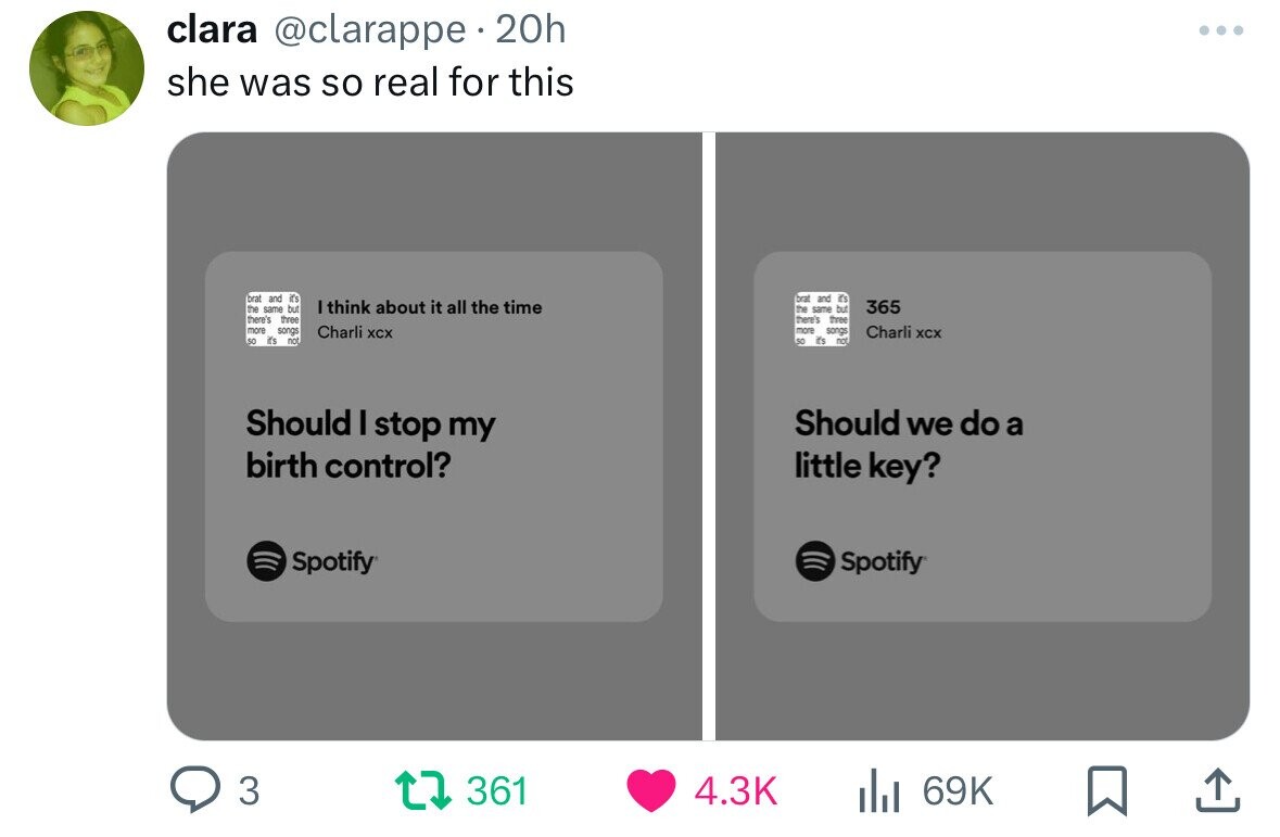 screenshot - clara 20h she was so real for this brat and it's the same but there's three more songs so it's not I think about it all the time Charli xcx brat and it's the same but there's three more songs so it's not 365 Charli xcx Should I stop my birth 