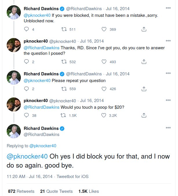 funny tweets june 2024 - screenshot - Richard Dawkins Dawkins If you were blocked, it must have been a mistake.,sorry. Unblocked now. 1511 369 pknocker Dawkins Thanks, Rd. Since I've got you, do you care to answer the question I posed? 2 1532 493 Richard 