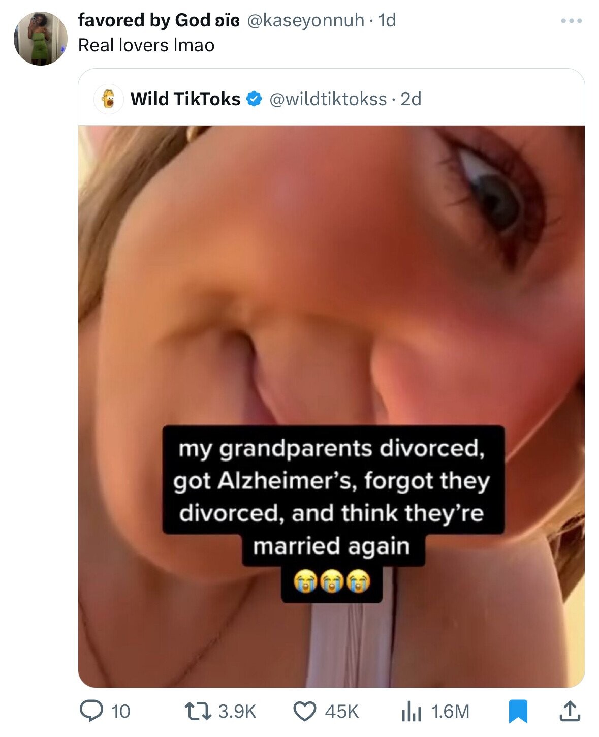 screenshot - favored by God oc . 1d Real lovers Imao Wild TikToks 2d my grandparents divorced, got Alzheimer's, forgot they divorced, and think they're married again 10 45K lu 1.6M 1