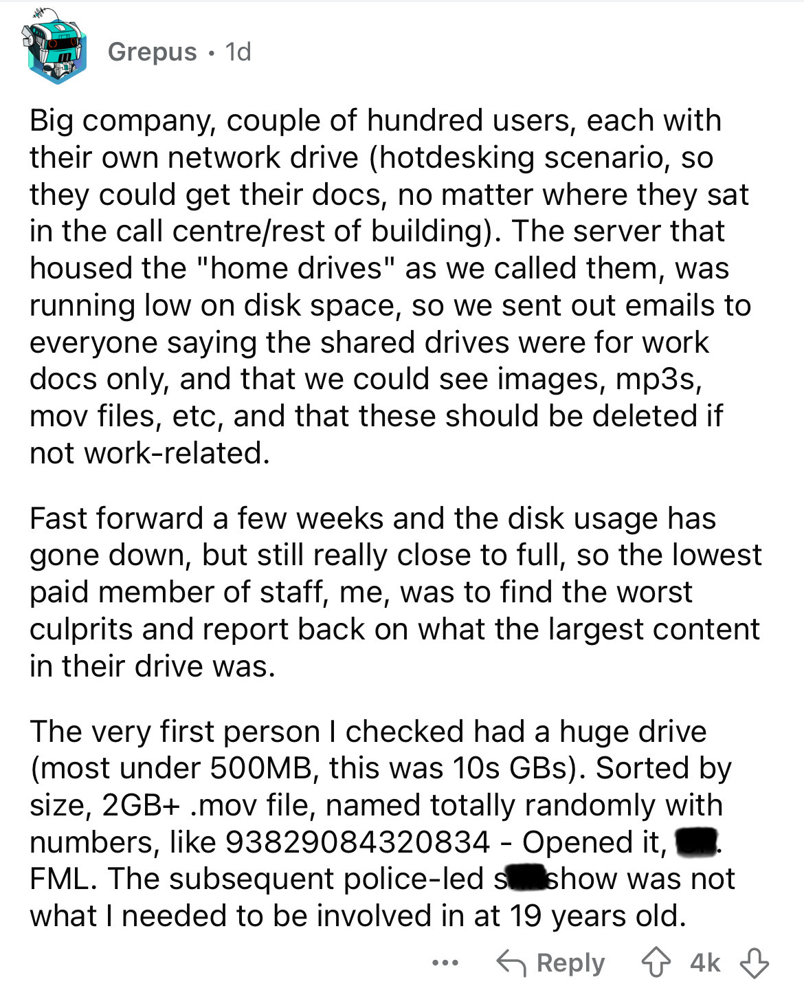 document - Grepus 1d. Big company, couple of hundred users, each with their own network drive hotdesking scenario, so they could get their docs, no matter where they sat in the call centrerest of building. The server that housed the "home drives" as we ca