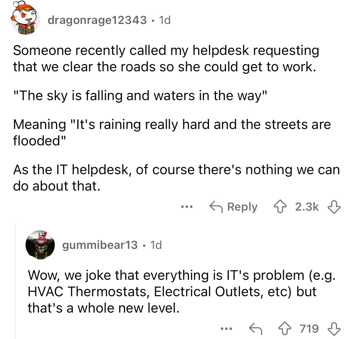 screenshot - dragonrage12343 1d . Someone recently called my helpdesk requesting that we clear the roads so she could get to work. "The sky is falling and waters in the way" Meaning "It's raining really hard and the streets are flooded" As the It helpdesk
