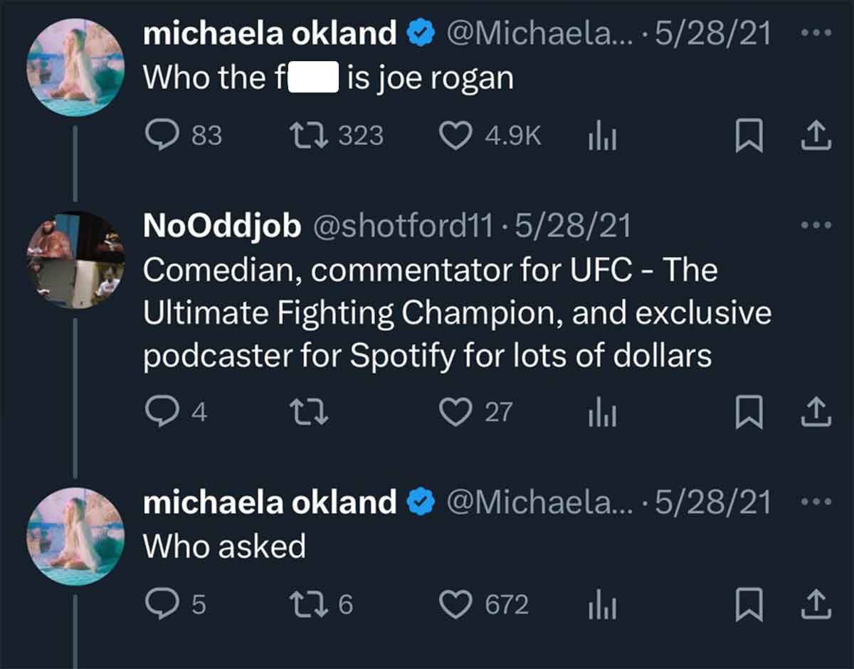 funny tweets june 2024 - screenshot - michaela okland Who the f is joe rogan 83 17323 .... 52821 800 NoOddjob .52821 Comedian, commentator for Ufc The Ultimate Fighting Champion, and exclusive podcaster for Spotify for lots of dollars 4 27 27 michaela okl