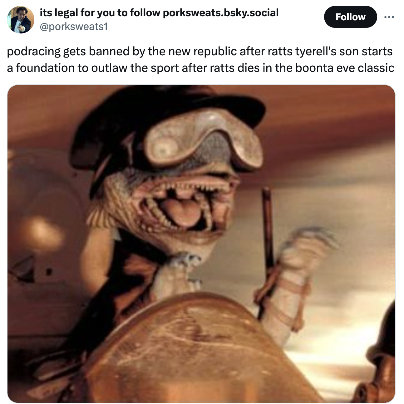 podracing meme - its legal for you to porksweats.bsky.social podracing gets banned by the new republic after ratts tyerell's son starts a foundation to outlaw the sport after ratts dies in the boonta eve classic