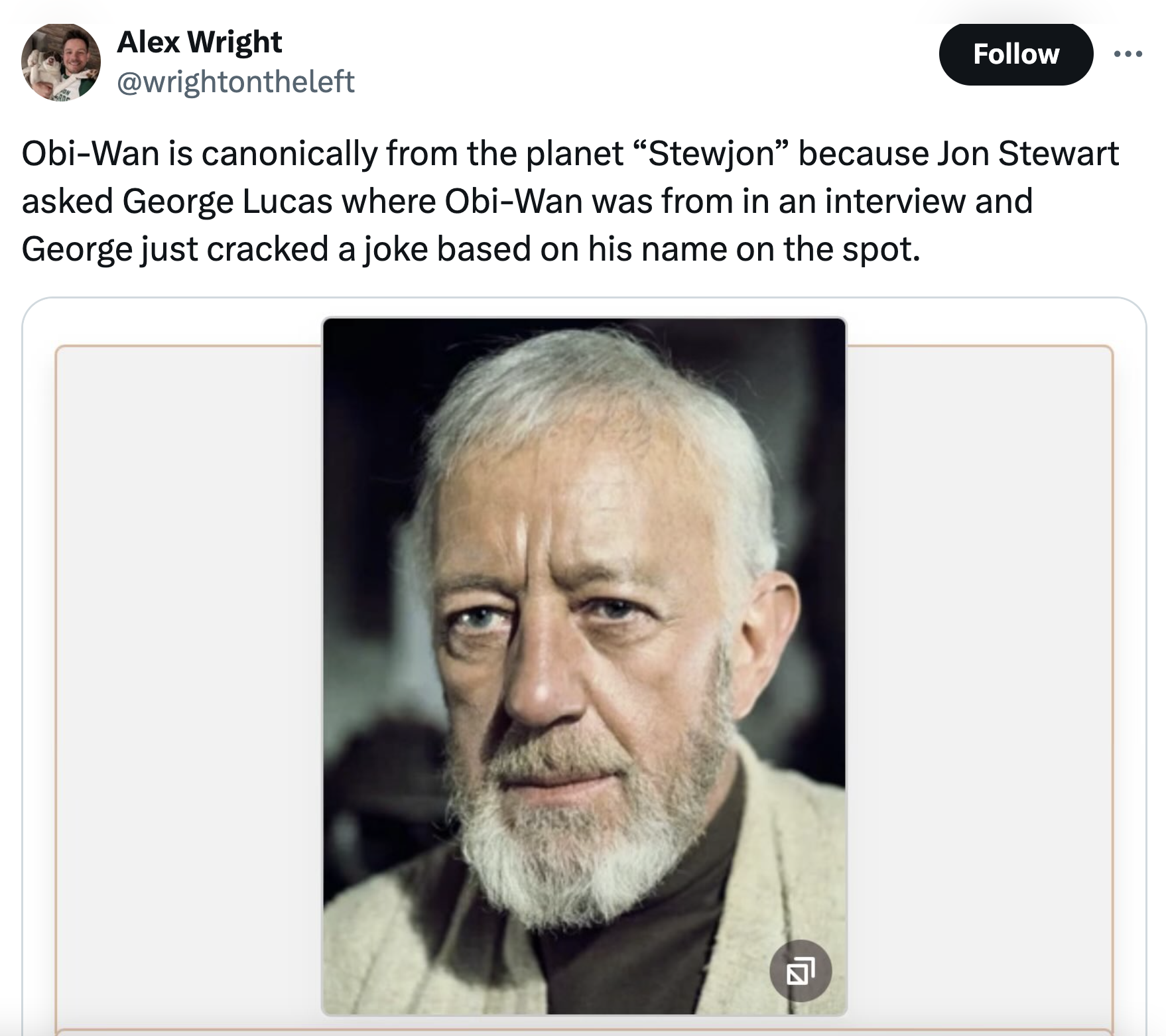 Alex Wright ObiWan is canonically from the planet "Stewjon" because Jon Stewart asked George Lucas where ObiWan was from in an interview and George just cracked a joke based on his name on the spot.