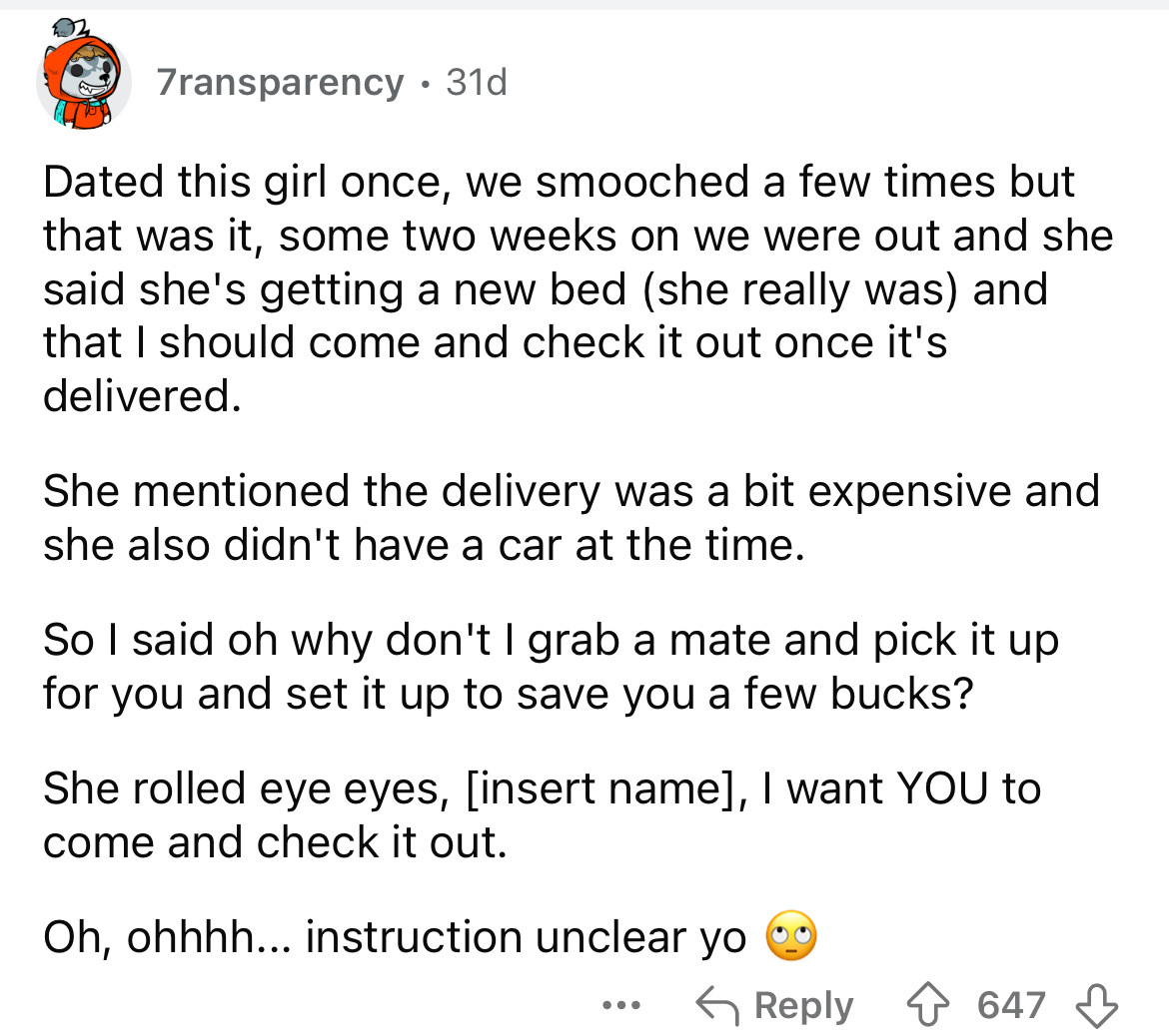 screenshot - 7ransparency 31d Dated this girl once, we smooched a few times but that was it, some two weeks on we were out and she said she's getting a new bed she really was and that I should come and check it out once it's delivered. She mentioned the d