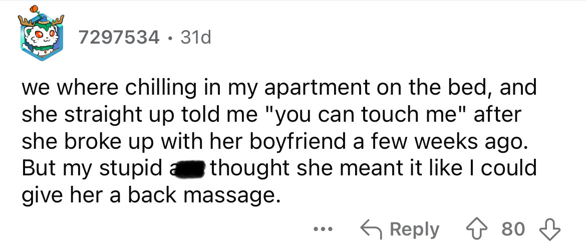 number - 7297534 31d we where chilling in my apartment on the bed, and she straight up told me "you can touch me" after she broke up with her boyfriend a few weeks ago. But my stupid thought she meant it I could give her a back massage. ... 80