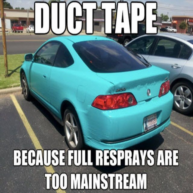 car memes - Duct Tape Because Full Resprays Are Too Mainstream