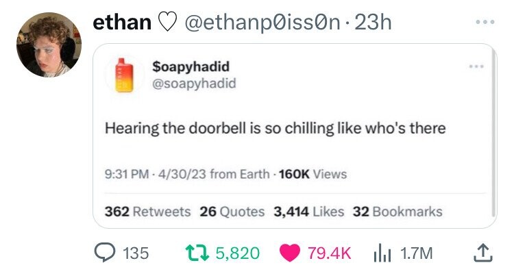screenshot - ethan 23h $oapyhadid Hearing the doorbell is so chilling who's there 43023 from Earth Views 362 26 Quotes 3,414 32 Bookmarks 135 t 5,820 | 1.7M