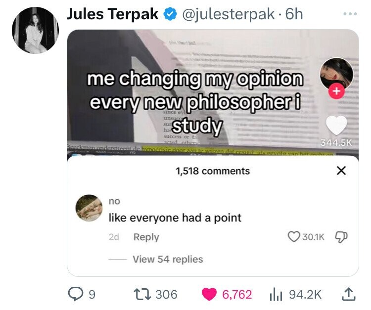 screenshot - Jules Terpak 6h me changing my opinion every new philosopher i since ev unsuce study success or f acted other wizen dat resumir als gevolg van het make 1,518 no everyone had a point 2d View 54 replies 9 17 306 6,762 |