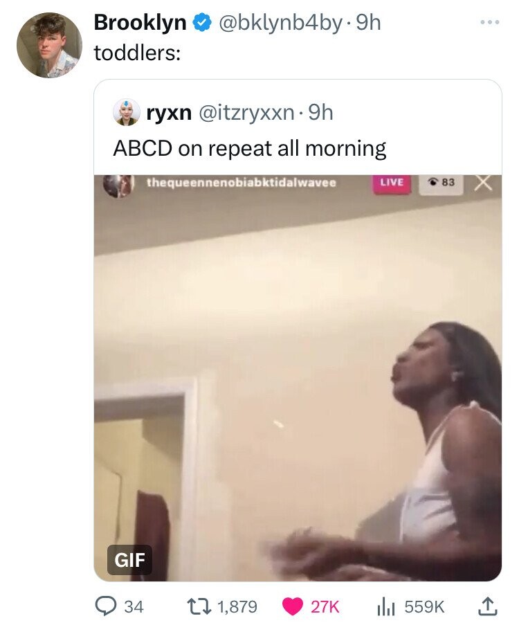 screenshot - Brooklyn . 9h toddlers ryxn . 9h Abcd on repeat all morning thequeennenobiabktidalwavee Gif 34 1,879 Live Ill