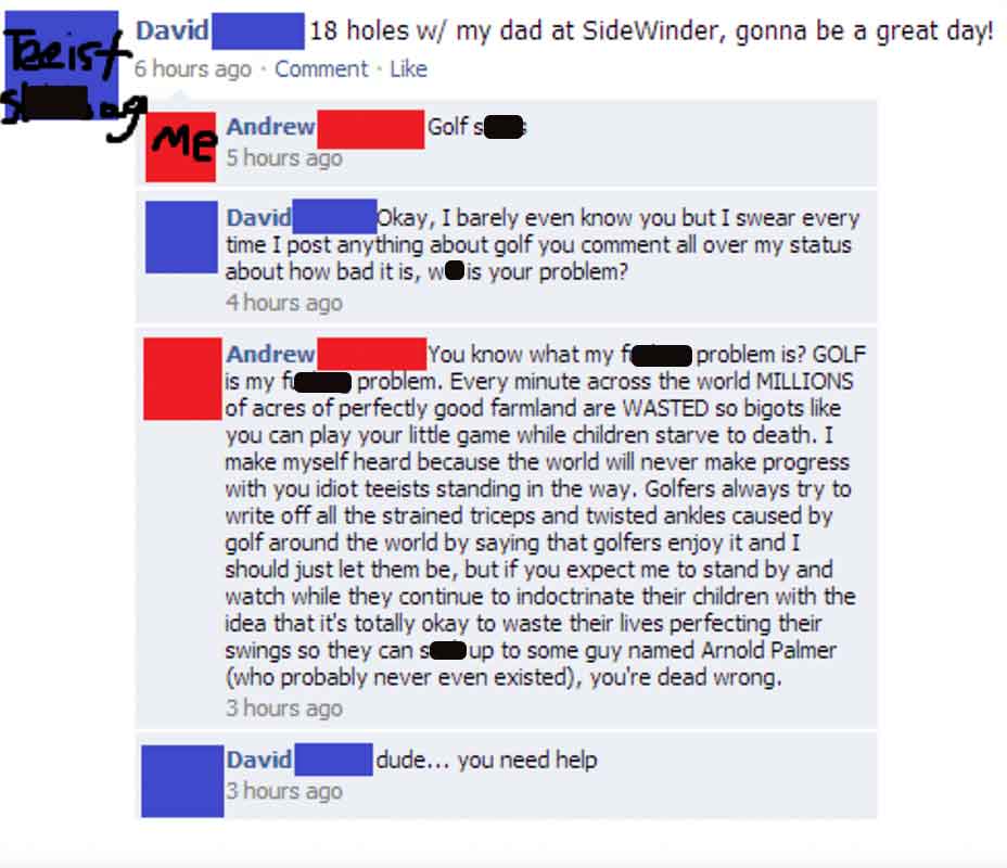 screenshot - Tacist David 18 holes w my dad at SideWinder, gonna be a great day! 6 hours ago Comment g 9 Andrew 5 hours ago David Golf s Okay, I barely even know you but I swear every time I post anything about golf you comment all over my status about