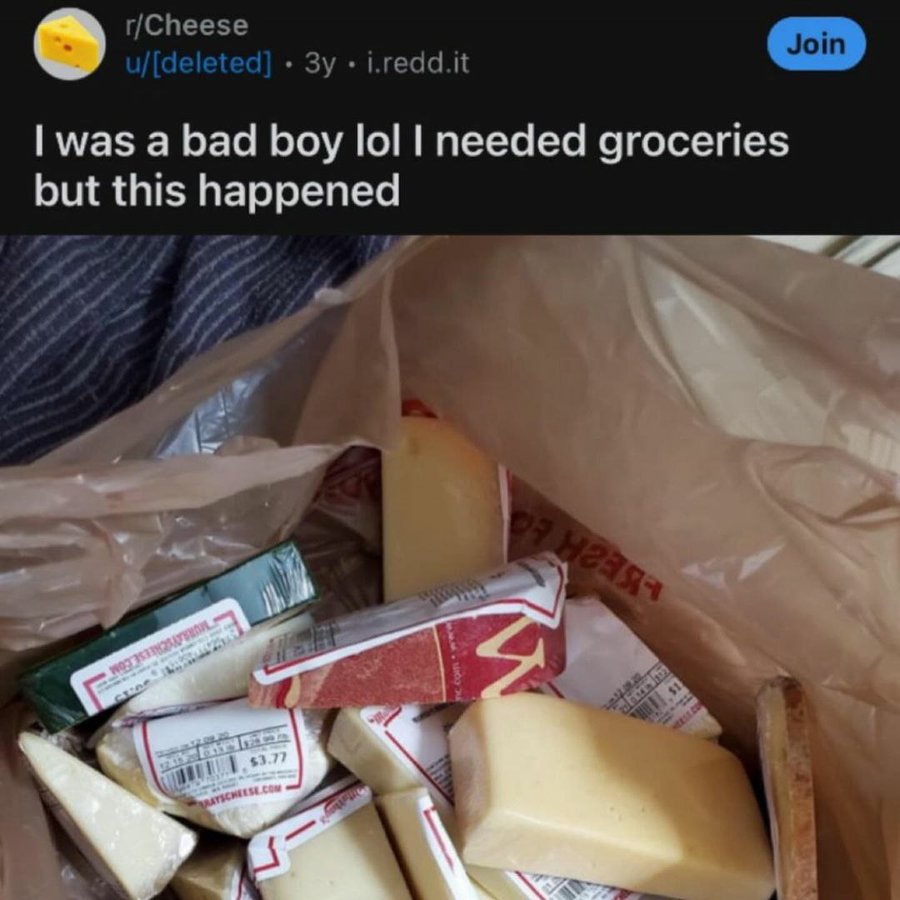 Internet meme - rCheese udeleted 3y i.redd.it I was a bad boy lol I needed groceries but this happened $3.77 Ayscheese.Com Join