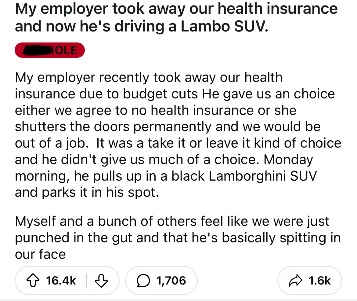 screenshot - My employer took away our health insurance and now he's driving a Lambo Suv. Hole My employer recently took away our health insurance due to budget cuts He gave us an choice either we agree to no health insurance or she shutters the doors per