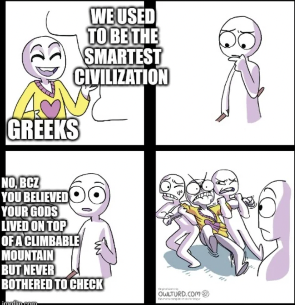trigger anime fans - Greeks We Used To Be The Smartest Civilization No, Bcz You Believed Your Gods Lived On Top Of A Climbable Mountain But Never Bothered To Check Oulturd.Com