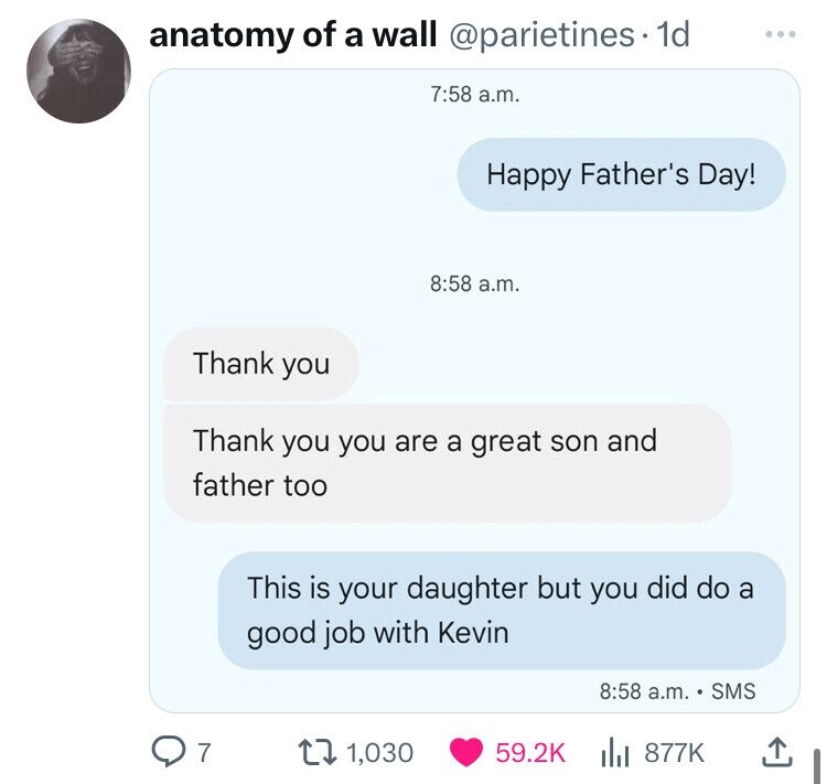 screenshot - anatomy of a wall . 1d a.m. Happy Father's Day! a.m. Thank you Thank you you are a great son and father too This is your daughter but you did do a good job with Kevin a.m. Sms Q7 1,030