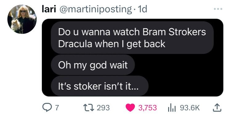 screenshot - lari . 1d Do u wanna watch Bram Strokers Dracula when I get back Oh my god wait It's stoker isn't it... Q7 17293 3,753