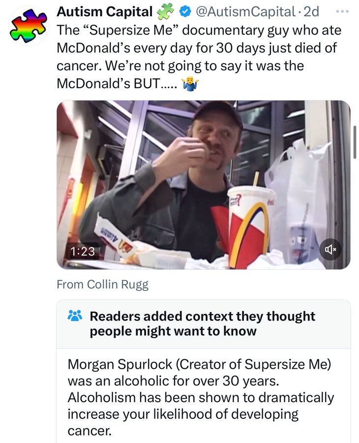 photo caption - Autism Capital .2d The "Supersize Me documentary guy who ate McDonald's every day for 30 days just died of cancer. We're not going to say it was the McDonald's But..... From Collin Rugg Readers added context they thought people might want 