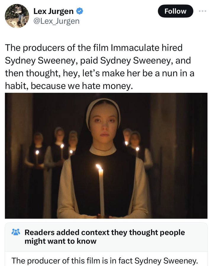 photo caption - Lex Jurgen The producers of the film Immaculate hired Sydney Sweeney, paid Sydney Sweeney, and then thought, hey, let's make her be a nun in a habit, because we hate money. Readers added context they thought people might want to know The p